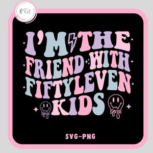 I&#39;m The Friend With Fiftyleven Kids Svg-Png, Friend With Fiftyleven Kids SVG, Funny Kids Design, Trendy Svg, Funny Kids Svg, Trendy Svg
