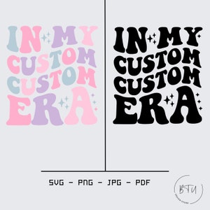 In My Custom Era, Personelized In My Custom Era SVG, Trendy Custom Shirt, Custom Groovy Text, Custom Wavy Stacked Png, Custom My Era Svg