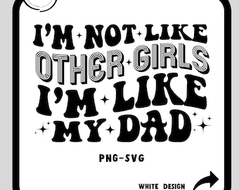 I'm Not Like Order Girls I'm Like My dad svg, cool dad, father's day cut file, dad life, funny dad png, father's day gift, trendy png