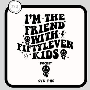I&#39;m The Friend With Fiftyleven Kids Svg-Png, Friend With Fiftyleven Kids SVG, Funny Kids Design, Trendy Svg, Funny Kids Svg, Trendy Svg