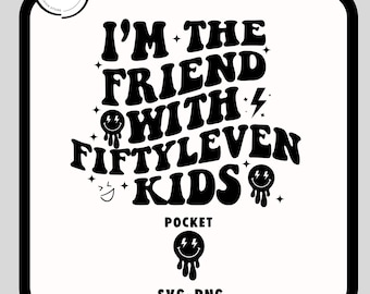 I'm The Friend With Fiftyleven Kids Svg-Png, Friend With Fiftyleven Kids SVG, Funny Kids Design, Trendy Svg, Funny Kids Svg, Trendy Svg