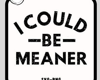 I Could Be Meaner Svg-Png, Funny Humor Svg-Png, Sarcasm Svg, Sarcastic Png,  Funny Quote Svg, Mental Health Svg-Png, Could Be Meaner Png