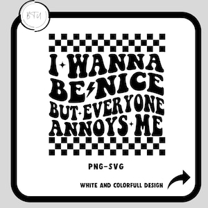 I Wanna Be Nice Svg Png, Adult Humor Svg Png, Funny Quote svg png, Sarcasm Svg Png, Snarky svg png, Funny Quote svg, Cut file