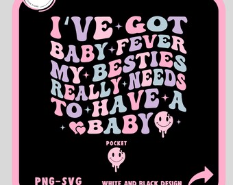 I've Got Baby Fever My Besties Really Needs To Have a Baby Svg Png, Funny Best Friend Svg Png, Motivational Svg, Funny Bestie Svg Png