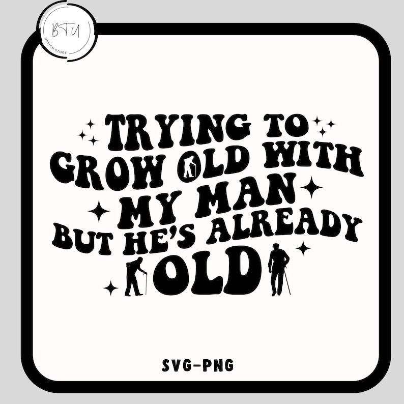 Tratando de envejecer con mi hombre, pero él ya es viejo (SVG-Png), Envejeciendo con mi hombre, pero él ya es viejo (Png), Marido gracioso (Svg), Svg de moda imagen 1