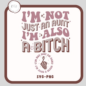 I'm Not Just An Aunt I'm Also A Bitch PNG-SVG, I'm Also A Bitch, Auntie Png, Auntie Svg, I'm Not Regular Aunt, In My Auntie Era, Funny Shirt