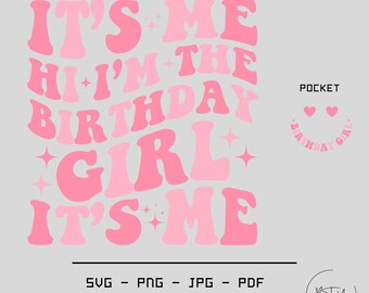 Its Me Hi I am The Birthday Girl SVG, PNG,Gift For Birthday Boy, Birthday Svg, Birthday Shirt Svg, Birthday Girl Svg, Happy Birthday Svg