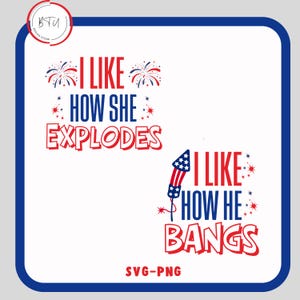 May include: A white background with a blue and red border features two phrases in red and blue text: "I LIKE HOW SHE EXPLODES" and "I LIKE HOW HE BANGS". Fireworks and a rocket are also included.