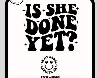 Dance Brother SVG PNG, Is She Done Yet? Svg Png, Dance Brother Era, Funny Dance Brother Shirt Svg, Digital Download, In My Dance Brother Era