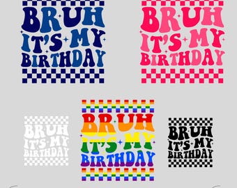 Bruh, es mi cumpleaños SVG-PNG, SVG de cumpleaños de niño, SVG de cumpleaños de niña, diseño de moda para cumpleaños de niños Svg, Cricut, sublimación, cumpleaños svg