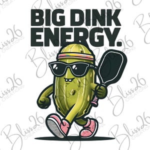 May include: A green pickle wearing sunglasses and a headband, holding a paddle, walking with the text "BIG DINK ENERGY."