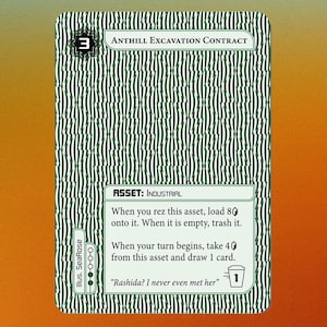 May include: A trading card with a green and white striped pattern background. The card features the text "ANTHILL EXCAVATION CONTRACT" and "ASSET: INDUSTRIAL". It includes game instructions and the quote "Rashida? I never even met her".
