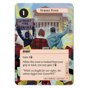 May include: A trading card with the title "Strike Fund" features a scene of people protesting with a sign that reads "Support the Strike." The card includes text about gaining resources and a quote: "While we fought for our rights, the admin logged into GameNET."