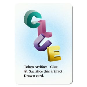 Pode incluir: Um cartão de jogo com a palavra "CLUE" em letras 3D. O "C" é verde-azulado e verde, o "L" é rosa, o "U" é roxo e o "E" é dourado. O texto do cartão diz "Token Artifact - Clue 2, Sacrifice this artifact: Draw a card."