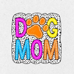 Dog Mom PNG, Colorful, Dalmatian Dots,dog mama png, Digital File,best dog mom, dog paw png,dog lover gift, Sublimation Download
