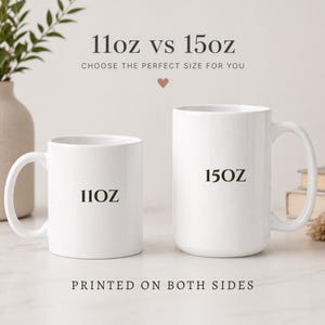 May include: Two white ceramic mugs, one labeled "11oz" and the other "15oz", are displayed side-by-side. The text "11oz vs 15oz" and "CHOOSE THE PERFECT SIZE FOR YOU" are above the mugs. The phrase "PRINTED ON BOTH SIDES" is below.