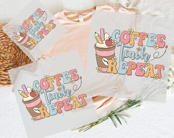 Coffee Teach Repeat DTF Transfer, Teacher Appreciation Gift, Ready to Press Heat Transfer