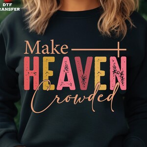 Make Heaven Crowded DTF Transfer: Christian Valentine's Day Ready To Press