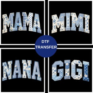 May include: Four DTF transfer designs on a black background. Each design features a different name: MAMA, MIMI, NANA, and GIGI. The names are in a patchwork style with blue floral and gingham patterns. A blue circle with the text "DTF TRANSFER" is in the center.