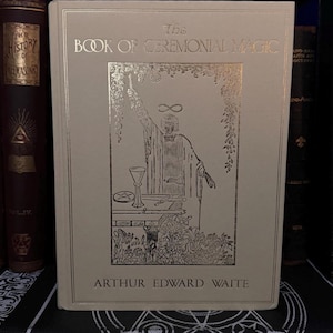 The Book of Ceremonial Magic, Arthur Edward Waite - Occult Esoteric High Magic Metaphysics Spirituality Solomon&#39;s Temple Freemasonry OTO