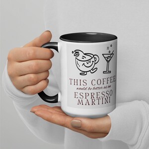 Espresso Martini Funny Joke Mug with Color Inside - This Coffee Would Be Better As An Espresso Martini