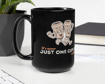 It's Never Just One Cup of Coffee - Black Glossy Mug