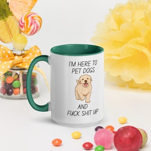 Funny 15oz Mug - 'I'm Here to Pet Dogs & F*ck Shit Up' - Color Inside - Perfect Gift for Dog Lovers + Pet Owners
