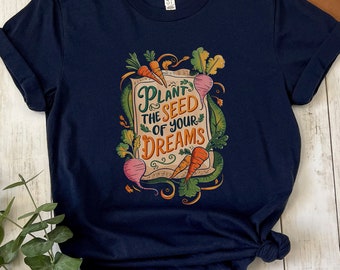Plant the Seed of Your Dreams T-Shirt, Gardening Graphic Tee, Motivational T-Shirt, Inspirational Message, Garden Enthusiast Shirt