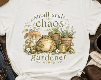 Small Scale Chaos Gardener Shirt, Funny Toad Garden Tee, Cottagecore Plant Mom Gift, Whimsical Mushroom Graphic Top, Quirky Nature Lover