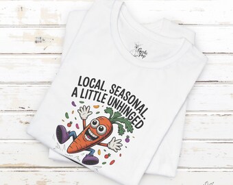 Funny Gardening Shirt | Local Seasonal A Little Unhinged | Unisex T-Shirt | Crazy Carrot Design | Homesteader Humor | Farm Life Gift