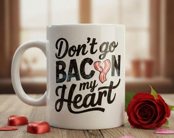 Don’t Go Bacon My Heart | Funny Breakfast Mug | Bacon Lover Gift | Food Pun Coffee Cup | Farmhouse Kitchen Humor | Country Brunch Vibes