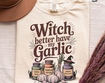 Witch Better Have My Garlic Comfort Colors Tee: Spooky Foodie Halloween Shirt