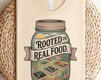 Rooted in Real Food Shirt, Homestead Garden Tee, Farm to Table T Shirt, Sustainable Living Gift, Gardener Farmers Market Top