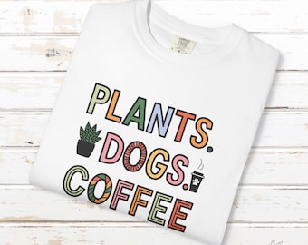 Plants Dogs Coffee T-Shirt: Comfort Colors Garment-Dyed Tee