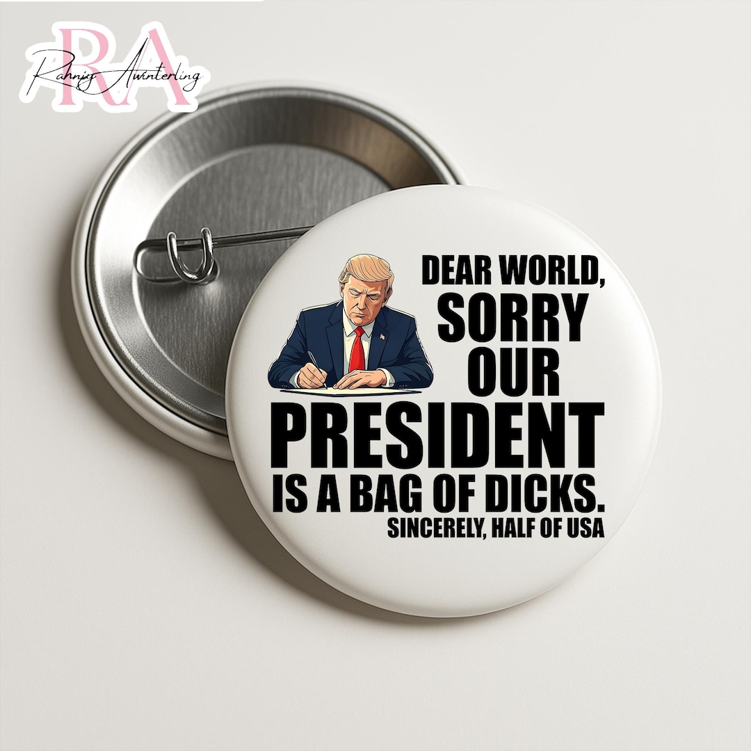 Anti Trump Pin Buttons in 3 Sizes, Dear World We Are so Sorry, Sane ...