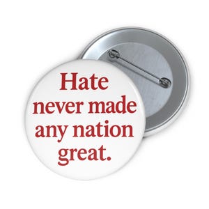 Hass hat nie eine Nation großartig gemacht, Wahl 2024 Pin für Frieden, Pro Democracy Button, National Healing Statement Schmuck, Peace Pin