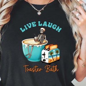 Live Laugh Toaster Bath Shirt, Funny Sarcasm Gifts for Girlfriend, Live Laugh Toaster Bath Sweatshirt.