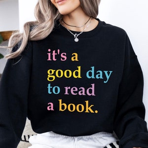 It's A Good Day To Read A Book Sweatshirt and Shirt, Funny Reading Top, Book Lover Gift.