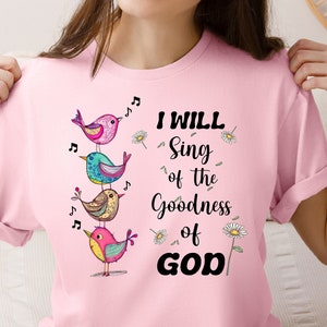 I Will Sing of The Goodness of God, Christian Shirt, Religious Tee, Faith Shirt, Christian Apparel, Bible Verse Tee.