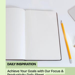 May include: An open notebook with blank white pages and a yellow pencil on a white surface. The text "DAILY INSPIRATION" and "Achieve Your Goals with Our Focus & Productivity Daily Sheet" are displayed.