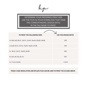 May include: A chart with instructions for printing different sizes of images. The chart lists 25 different sizes in inches, ranging from 4x6 to 22x28. The chart also lists the corresponding design ratio for each size, ranging from 2x3 to 11x14. The text at the top of the chart says "Determine your preferred print size. Use the files in your download that have the corresponding design ratio in the file name to print."