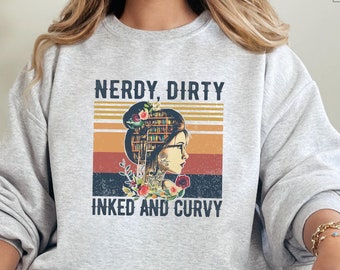 Nerdy Dirty Inked and Curvy Sweatshirt, Women Sweatshirt, Funny Sweat For Curvy Girls, Boss Babe Sweatshirt, Book Reader Crewneck
