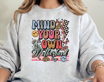 Mind Your Own Motherhood Shirt, New Mom Sweatshirt, Floral Mom Crewneck, Boho Motherhood Crewneck, Mother's Day Gift, Mama Sweatshirt