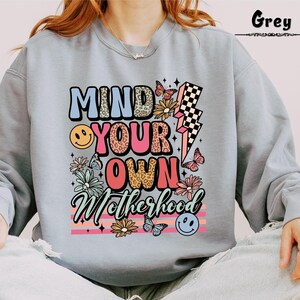 Mind Your Own Motherhood Shirt, New Mom Sweatshirt, Floral Mom Crewneck, Boho Motherhood Crewneck, Mother&#39;s Day Gift, Mama Sweatshirt