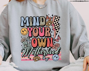 Mind Your Own Motherhood Shirt, New Mom Sweatshirt, Floral Mom Crewneck, Boho Motherhood Crewneck, Mother's Day Gift, Mama Sweatshirt