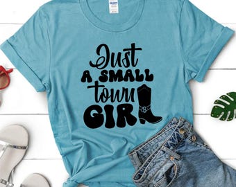 Just A Small Tour Girl Shirt, Just a Small Town Girl Shirt, Country Girl Shirt, Country Girl T-Shirt, Cute Girl Shirt, Long Live Cowgirls