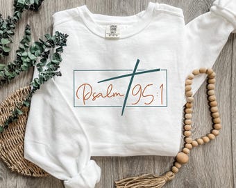 Psalm 95-1 Sweatshirt, Christian Sweater, Jesus Loves You, Bible Verse Crewneck, Religious Sweatshirt, Faith Clothing, Christian Gift