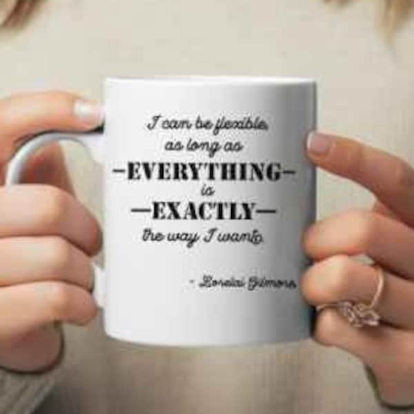 Gift for Type A Personality: Gilmore Girls Inspired Ceramic Mug- 'As Long As Everything Is Exactly the Way I Want'- Control Freak- 11/15oz