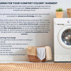 Comfort Colors care instructions-machine wash cold, tumble dry low, do not iron directly on design, do not dry clean.