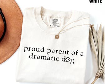 Proud Parent of a Dramatic Dog Shirt, Funny Dog Lover Tee